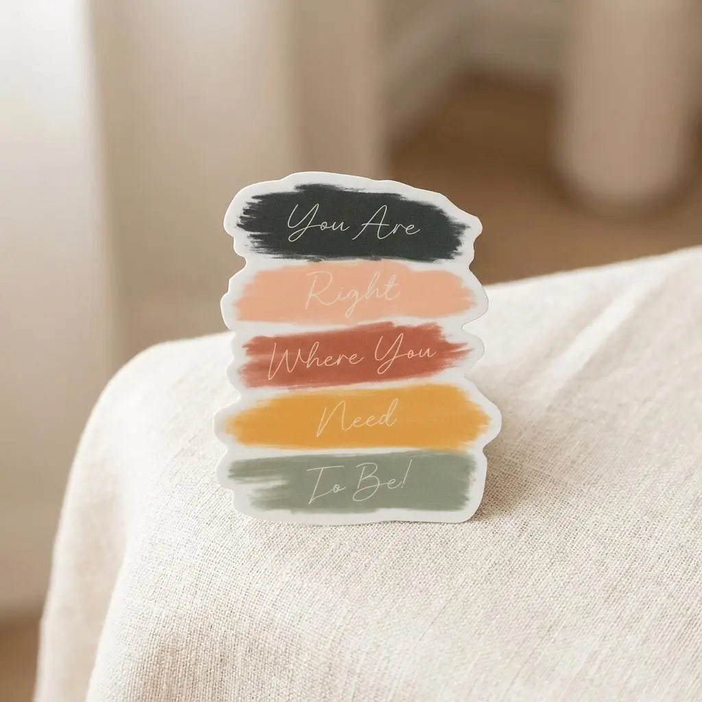 You Are Right Where You Need To Be Sticker