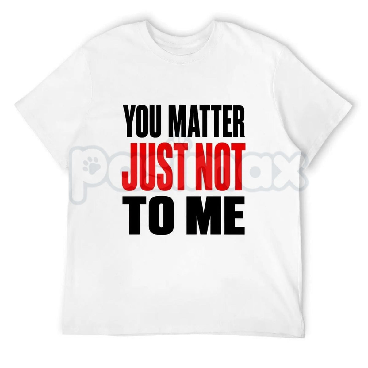 You Matter Just Not To Me T-Shirt – Funny Sarcastic Statement Tee, Bold Relatable Adult Humor Unisex Graphic Shirt