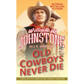 Old Cowboys Never Die: An Exciting Western Novel of the American Frontier - Paperback
