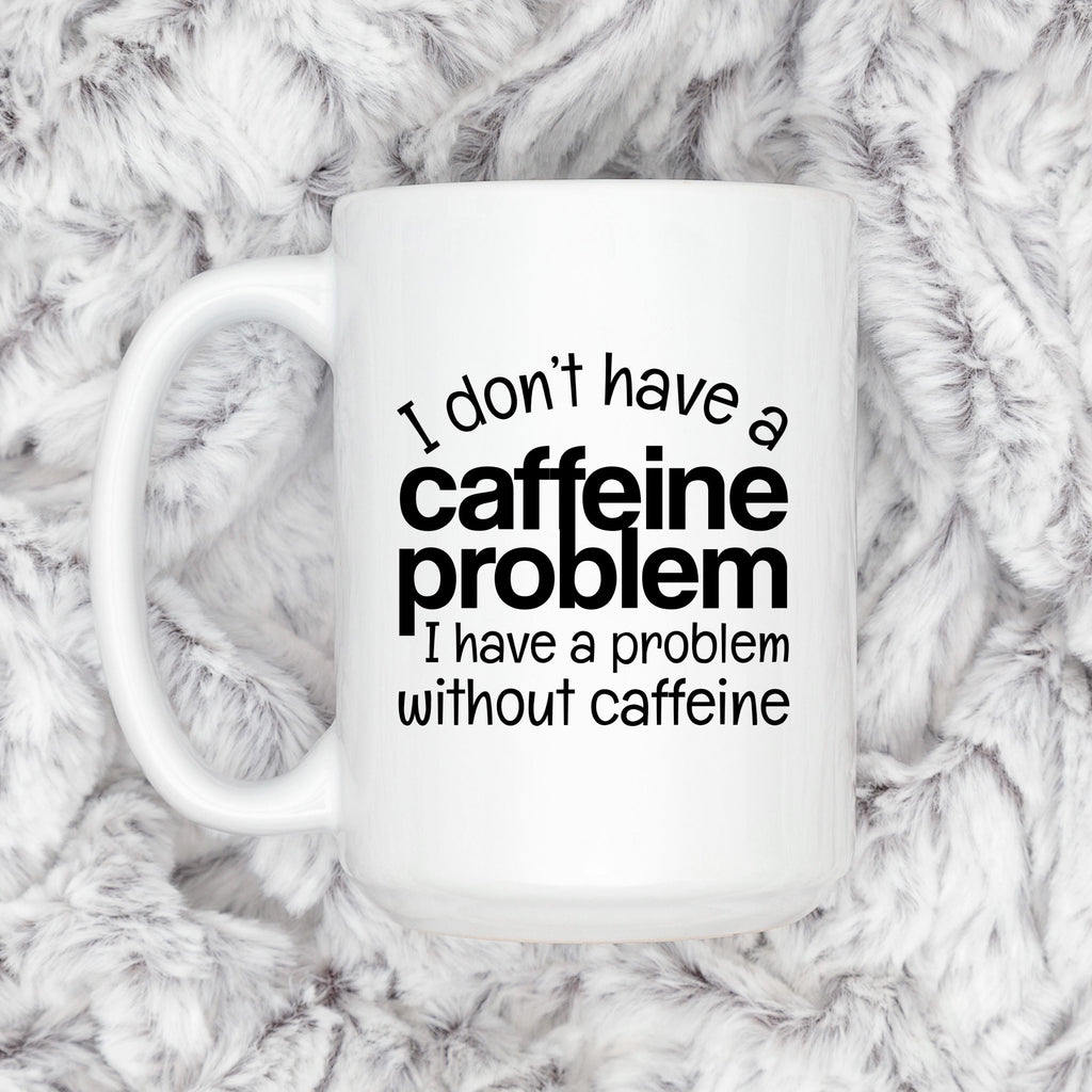 Funny Caffeine Mug - Sarcastic Coffee Cup | Coffee Lover Gift, Dishwasher Safe