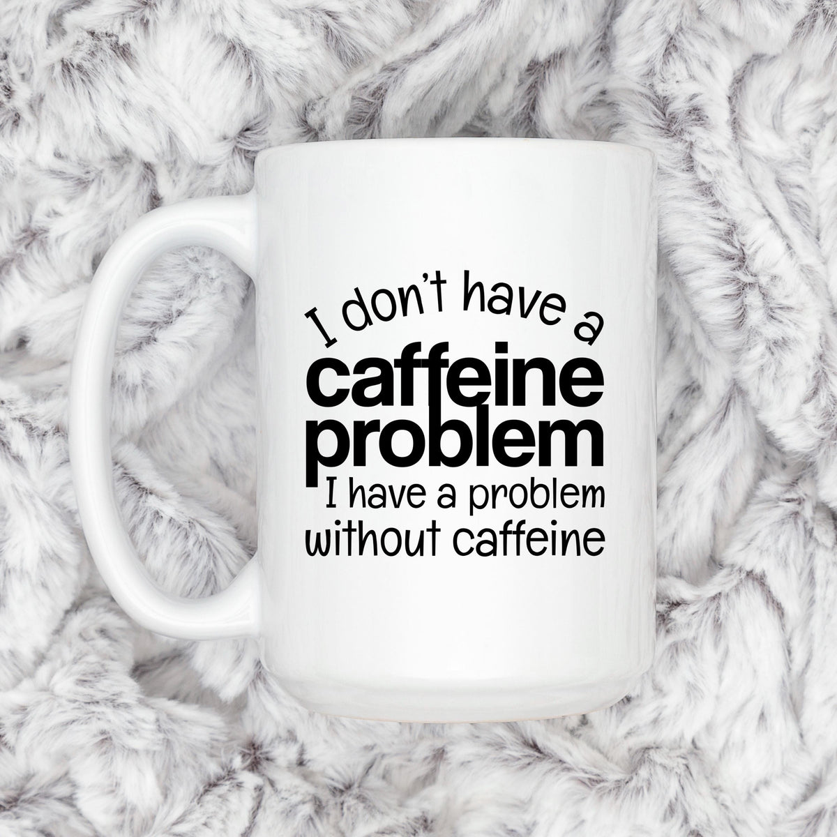 Funny Caffeine Mug - Sarcastic Coffee Cup | Coffee Lover Gift, Dishwasher Safe