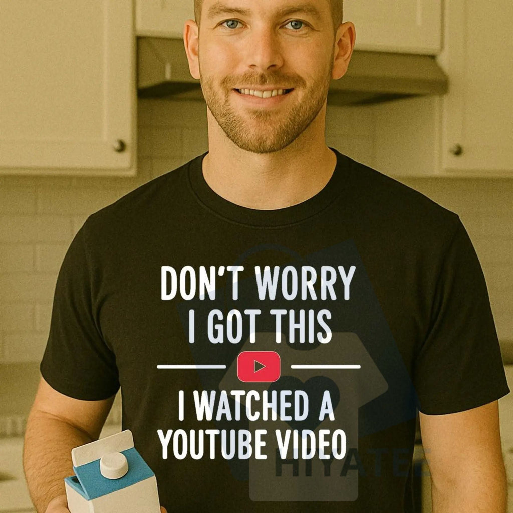 "Don't Worry I Got This I Watched a YouTube Video" Funny Dad T-Shirt