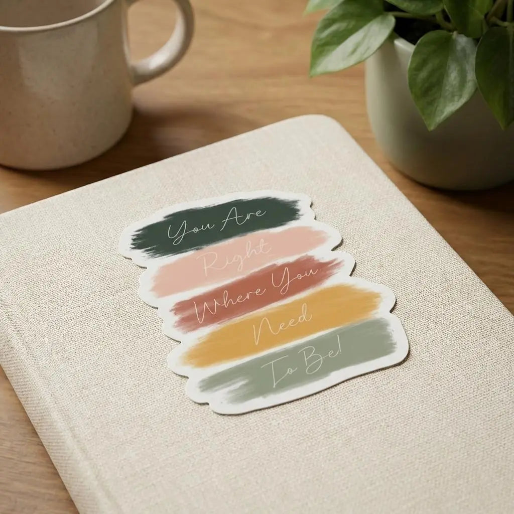 You Are Right Where You Need To Be Sticker