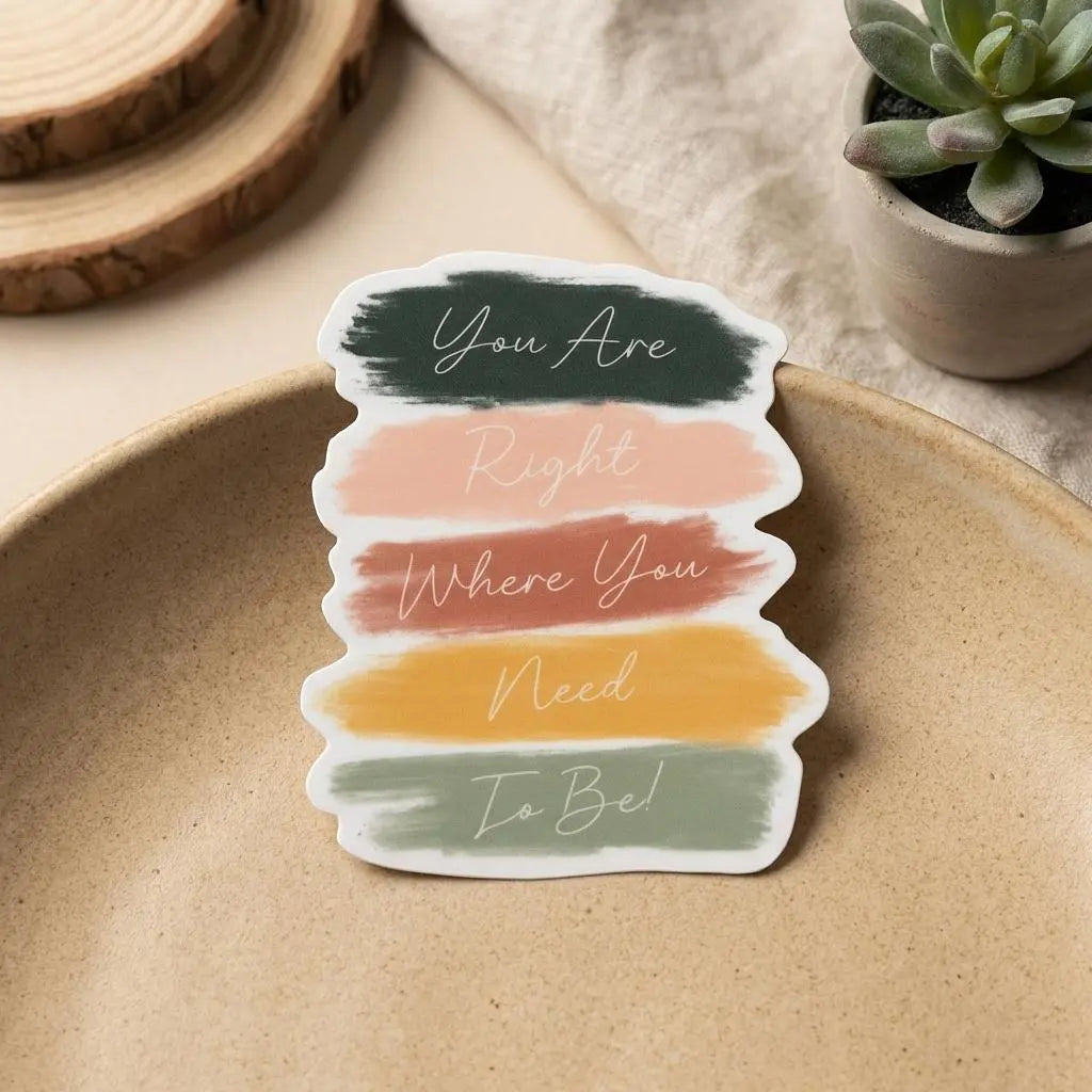 You Are Right Where You Need To Be Sticker
