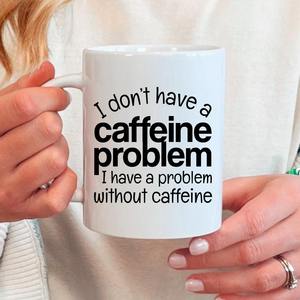 Funny Caffeine Mug - Sarcastic Coffee Cup | Coffee Lover Gift, Dishwasher Safe