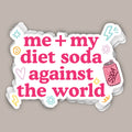 Me + My Diet Soda Against The World (Decal)