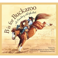 B Is for Buckaroo: A Cowboy Alphabet - Hardcover