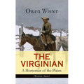 The Virginian - A Horseman of the Plains (Western Classic): The First Cowboy Novel Set in the Wild West - Paperback