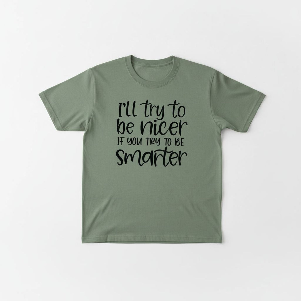 Funny Sarcastic Quote Shirt For Women – I'll Try To Be Nicer If You Try To Be Smarter Tee – Sassy Graphic T Shirt With Attitude