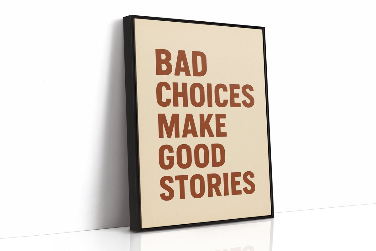 Bad Choices Make Good Stories Print - Quarter Circle AK Boutique
