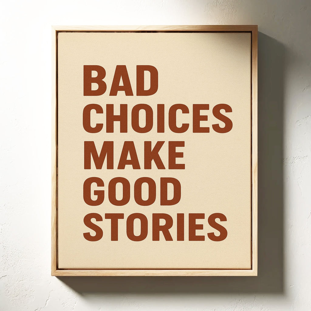 Bad Choices Make Good Stories Print - Quarter Circle AK Boutique