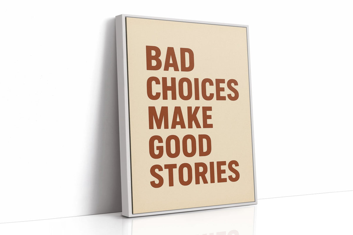 Bad Choices Make Good Stories Print - Quarter Circle AK Boutique