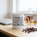 Funny Coffee Mug - Funny Bourbon Gift - Funny Saying Coffee Mug