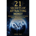 21 Secrets of Attracting Money: Metaphysical Insights For Physical And Spiritual Wealth-Including 9 Do-It-Yourself Energy Experiments - Paperback