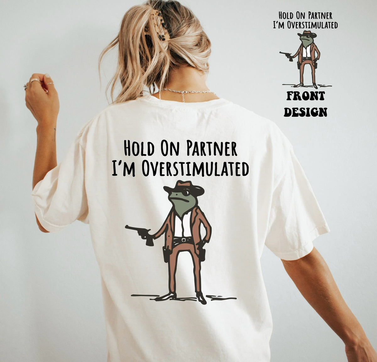 Hold on partner I'm overstimulated frog tee & sweatshirt front & back prints - Quarter Circle AK Boutique