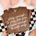 holy enough to pray for you healed enough to walk away tee & sweatshirt - Quarter Circle AK Boutique