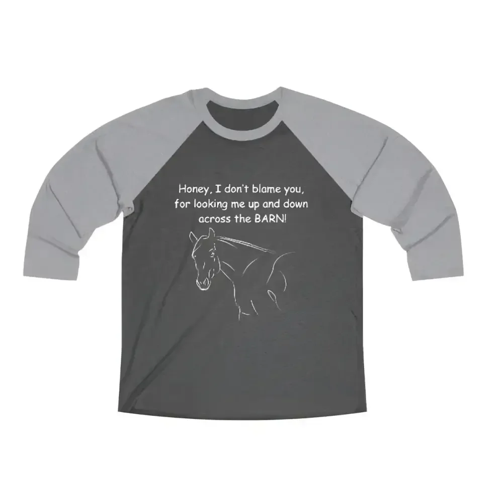 Honey I Don't Blame You, Unisex 3\4 Sleeve Tee - Horse Lover Tee