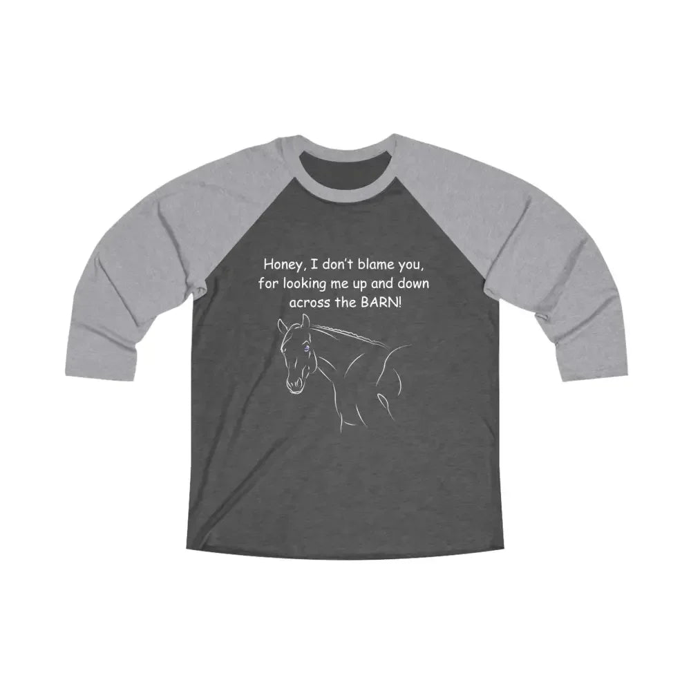 Honey I Don't Blame You, Unisex 3\4 Sleeve Tee - Horse Lover Tee