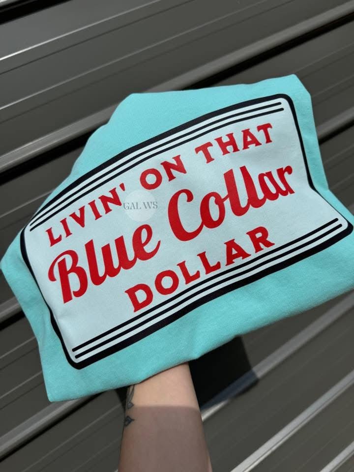 Livin’ on that blue collar dollar tee or sweatshirt - Quarter Circle AK Boutique