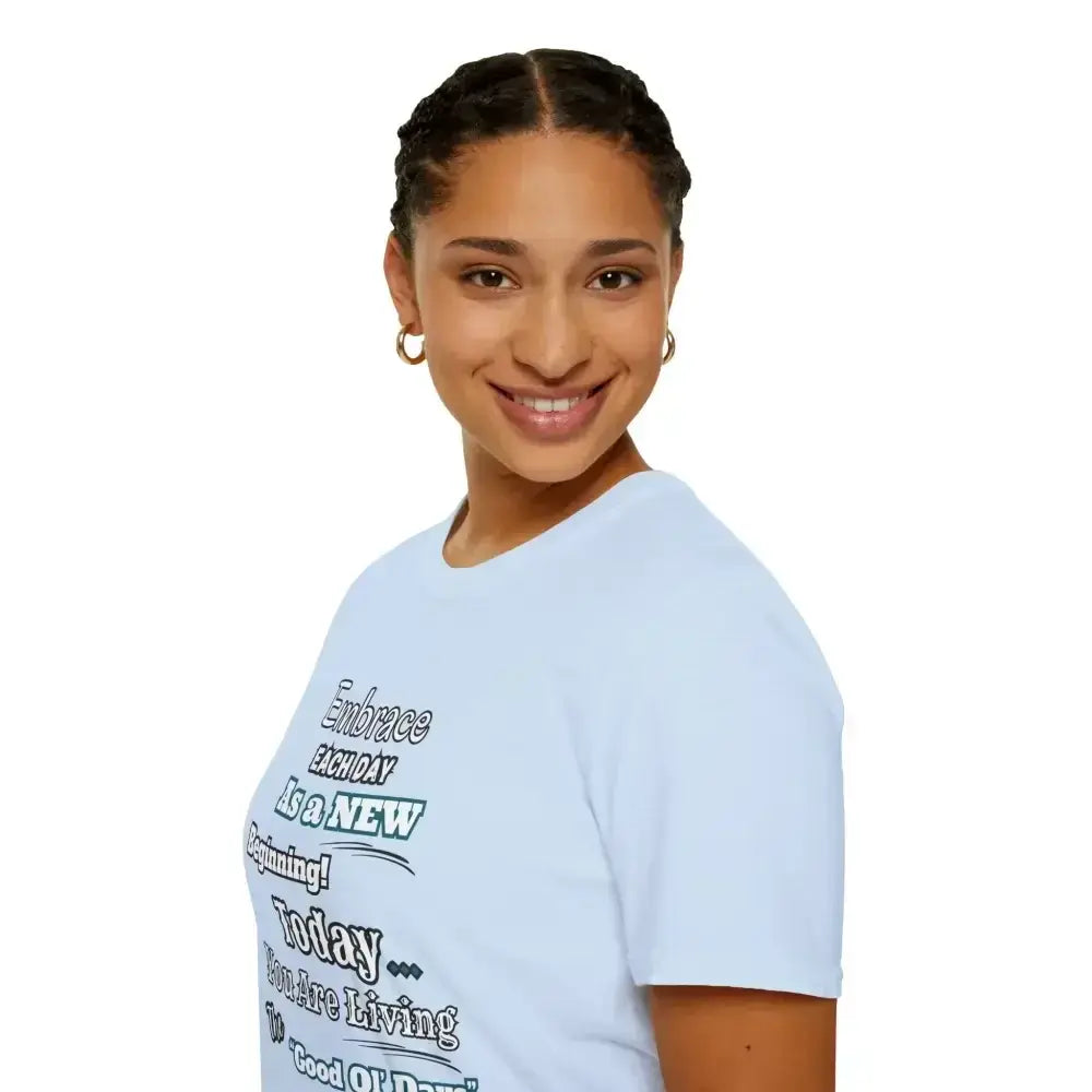 Motivational T-Shirt, Embrace Each Day Inspirational Tee, Good Ol Days