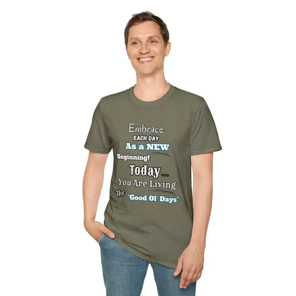 Motivational T-Shirt, Embrace Each Day Inspirational Tee, Good Ol Days