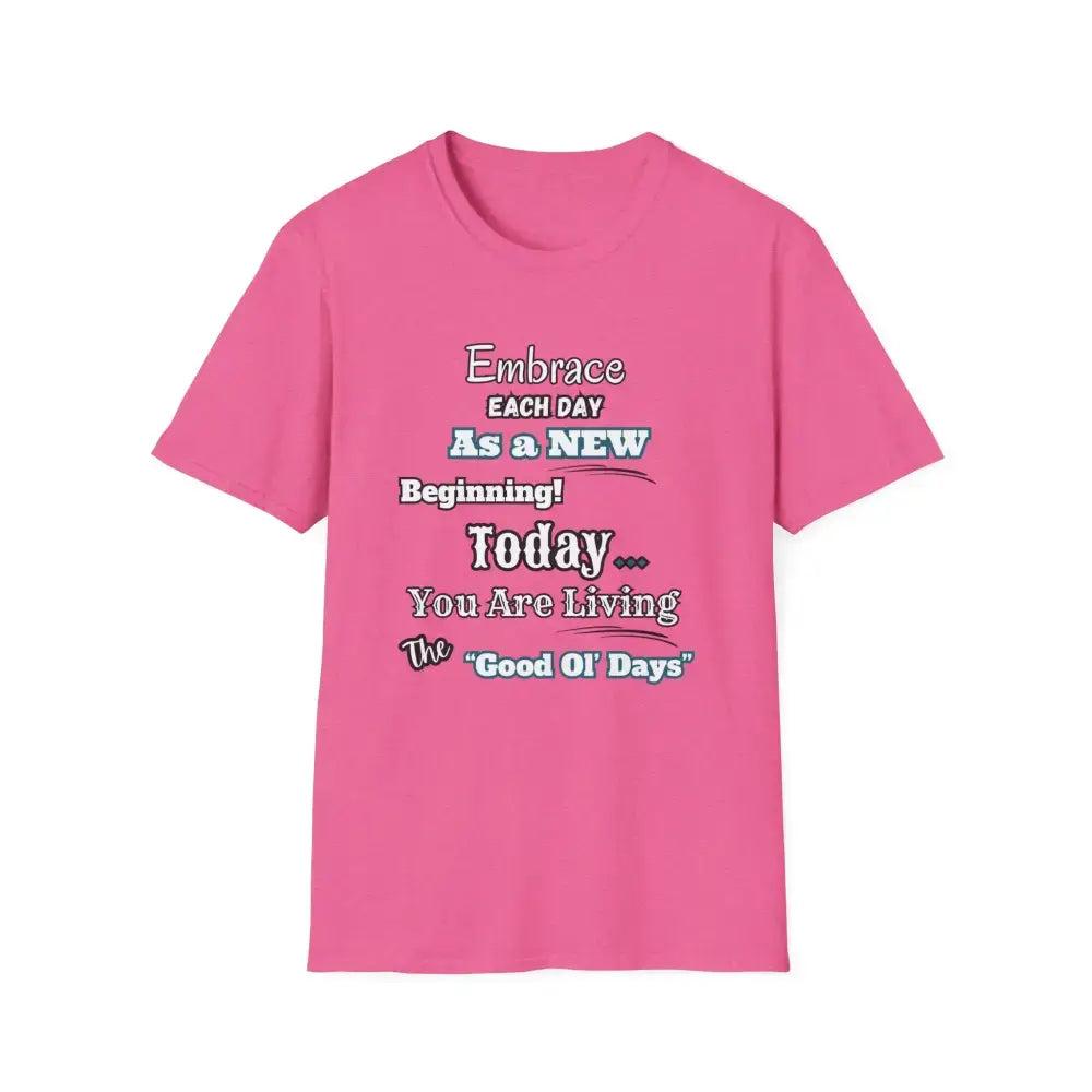 Motivational T-Shirt, Embrace Each Day Inspirational Tee, Good Ol Days