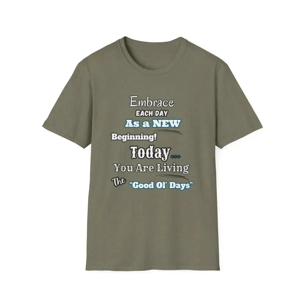 Motivational T-Shirt, Embrace Each Day Inspirational Tee, Good Ol Days