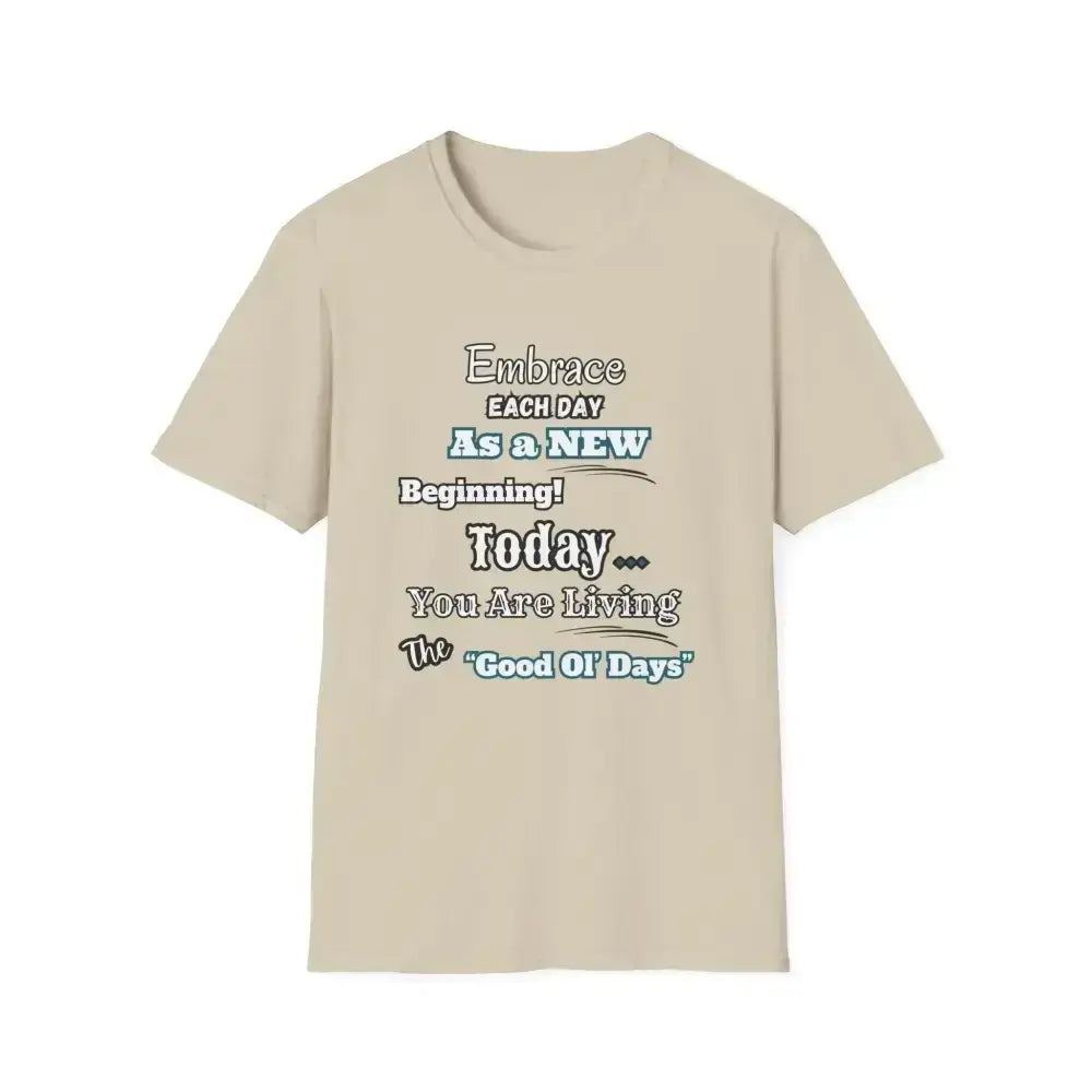 Motivational T-Shirt, Embrace Each Day Inspirational Tee, Good Ol Days