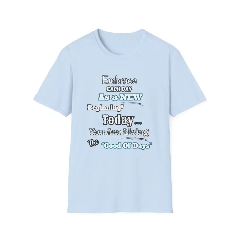Motivational T-Shirt, Embrace Each Day Inspirational Tee, Good Ol Days