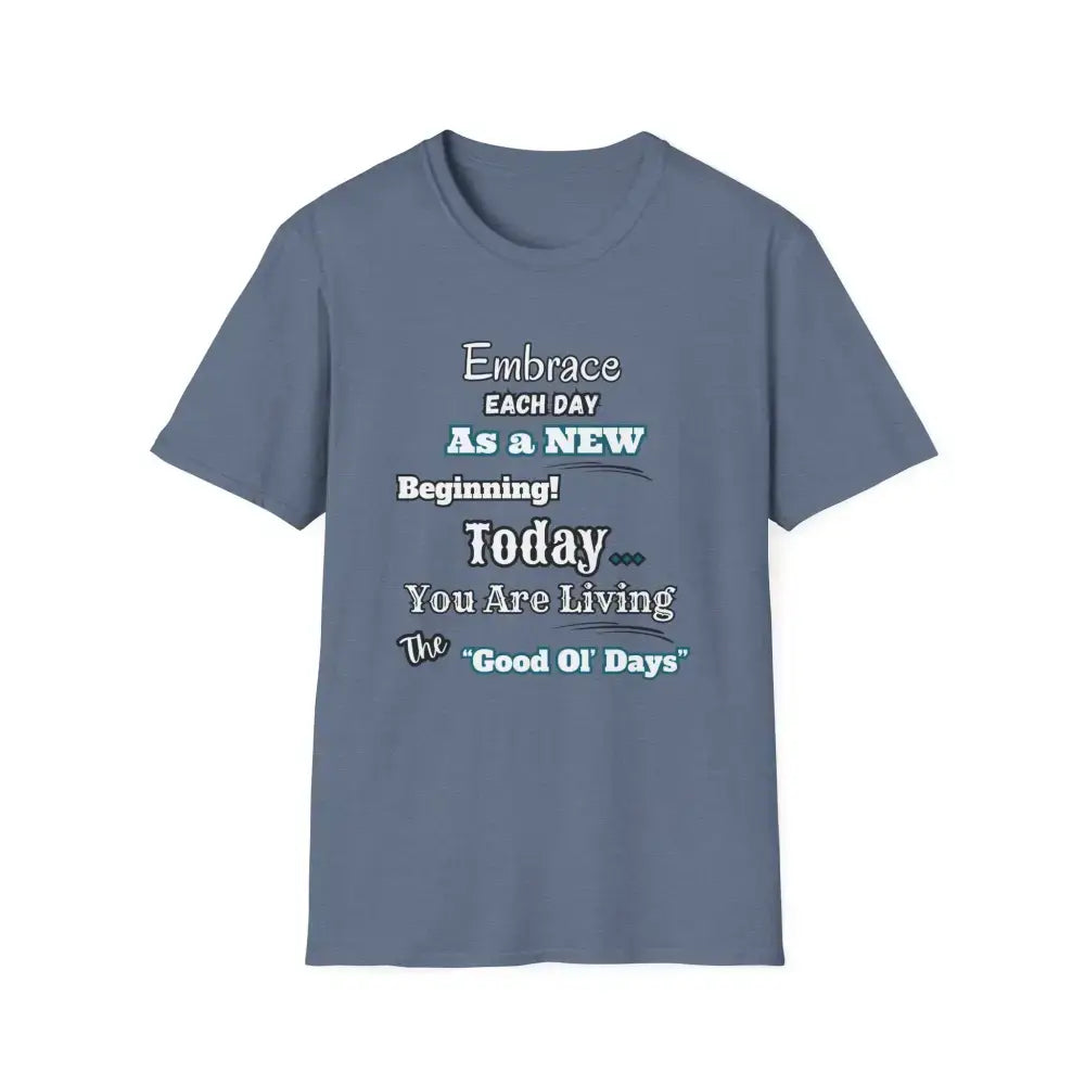 Motivational T-Shirt, Embrace Each Day Inspirational Tee, Good Ol Days