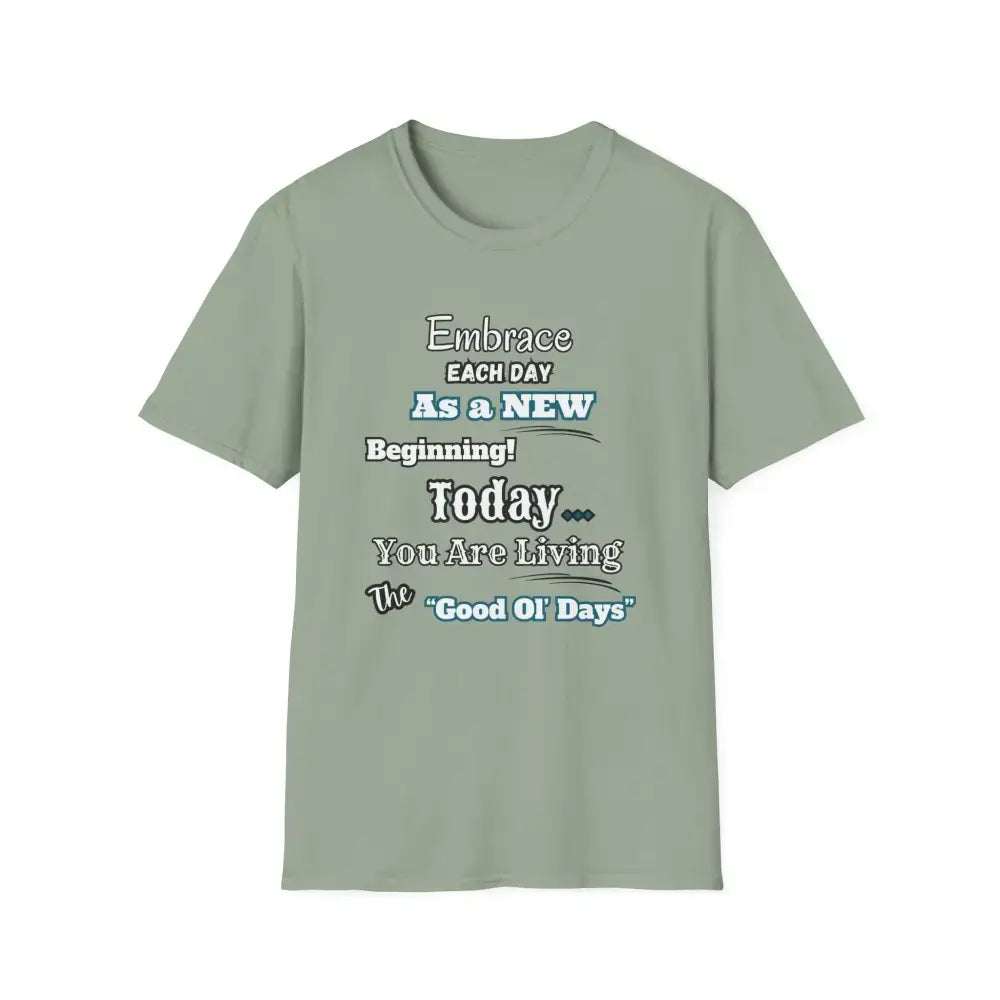 Motivational T-Shirt, Embrace Each Day Inspirational Tee, Good Ol Days