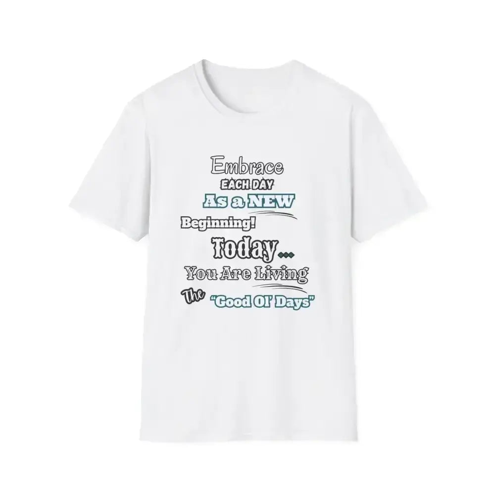 Motivational T-Shirt, Embrace Each Day Inspirational Tee, Good Ol Days