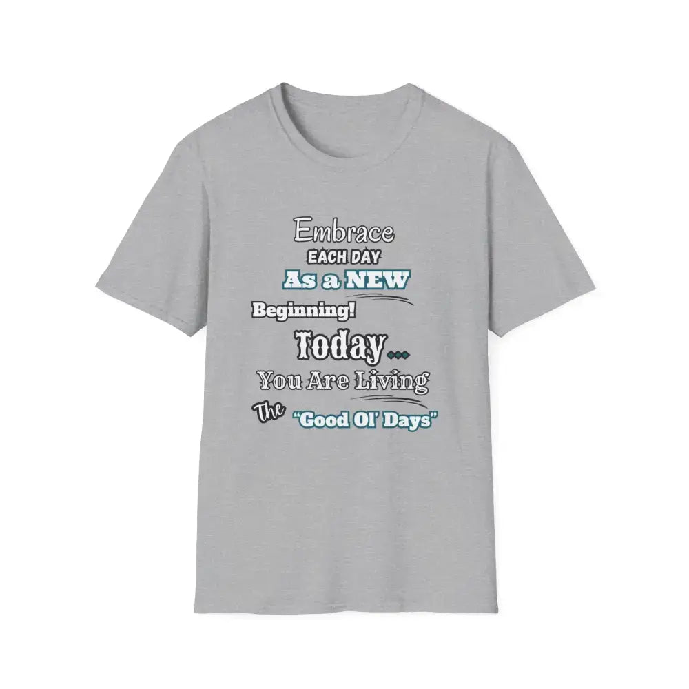 Motivational T-Shirt, Embrace Each Day Inspirational Tee, Good Ol Days