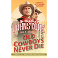 Old Cowboys Never Die: An Exciting Western Novel of the American Frontier - Paperback - Quarter Circle AK Boutique