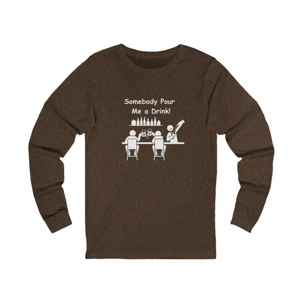 Somebody Pour Me A Drink, Jersey Long Sleeve Tee, Perfect Party Gift