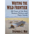 Writing the Wild Frontier: 200 Years of the Best Western Writers and Their Novels - Paperback