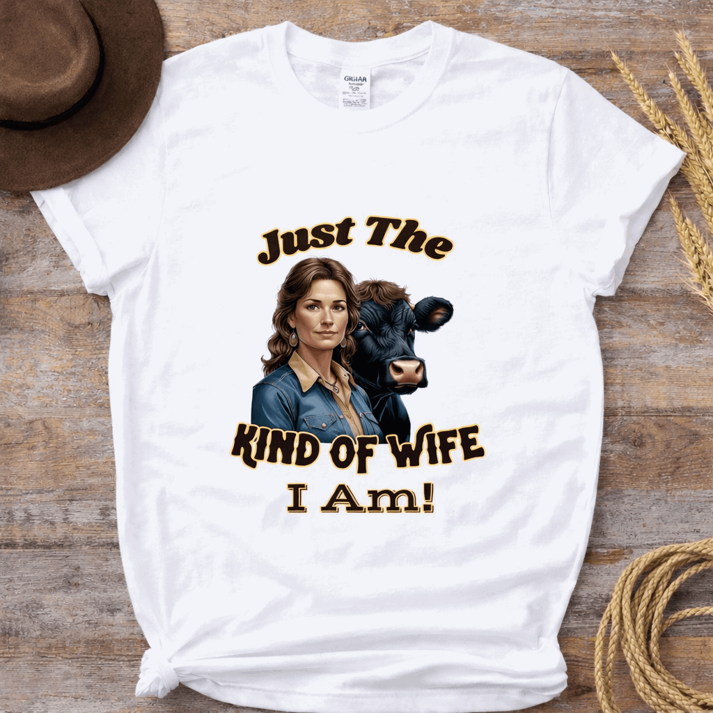 Farmers Wife Apparel, "Just The Kind of Wife I Am, Funny Farm Wife Tee