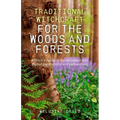 Traditional Witchcraft for the Woods and Forests: A Witch's Guide to the Woodland with Guided Meditations and Pathworking - Paperback
